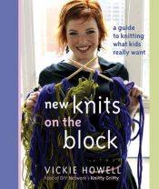 book cover of New knits on the block : a guide to knitting what kids really want by Vickie Howell