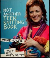 book cover of Not Another Teen Knitting Book by Vickie Howell