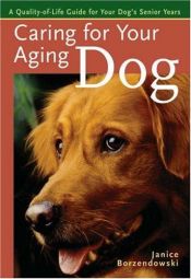 book cover of Caring for Your Aging Dog: A Quality-of-Life Guide for Your Dog's Senior Years by Janice Borzendowski