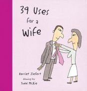 book cover of 39 Uses for a Wife by Harriet Ziefert