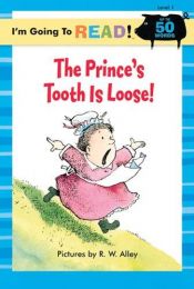 book cover of I'm Going to Read (Level 1): The Prince's Tooth Is Loose! by R. W. Alley