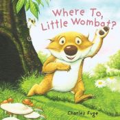 book cover of Where To, Little Wombat? by Charles Fuge