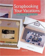 book cover of Scrapbooking Your Vacations: 200 Page Designs by Susan Ure