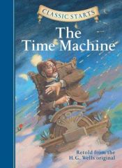 book cover of Classic Starts: The Time Machine (Classic Starts Series) by H. G. Wells