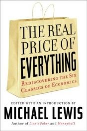 book cover of The Real Price of Everything: Rediscovering the Six Classics of Economics by Michael Lewis