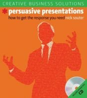 book cover of Creative Business Solutions: Persuasive Presentations: How to Get the Response You Need (Creative Business Solutions) by Nick Souter