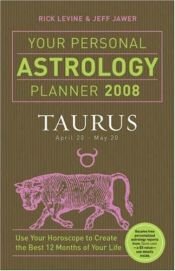 book cover of Your Personal Astrology Planner 2008: Taurus by Rick Levine