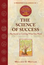 book cover of The Science of Success: The Secret to Getting What You Want by Wallace Wattles