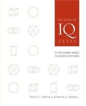 book cover of The Book of IQ Tests: 25 Self-Scoring Quizzes to Sharpen Your Mind by Philip J. Carter