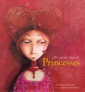 book cover of The secret lives of princesses by Philippe Lechermeier
