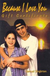 book cover of Because I Love You Gift Certificate by Samuel Singleton