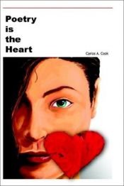 book cover of Poetry Is the Heart by Carlos A. Cook
