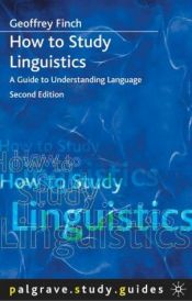 book cover of How to Study Linguistics: A Guide to Understanding Language (Palgrave study guides) by Geoffrey Finch