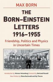 book cover of The Born-Einstein letters : friendship, politics, and physics in uncertain times : correspondence between Albert Einstei by Albert Einstein