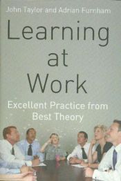 book cover of Learning at Work: Excellent Practice from Best Theory by Adrian Furnham