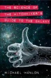 book cover of The Science of The Hitchhiker's Guide to the Galaxy by Michael Hanlon