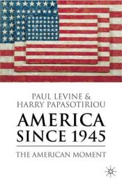 book cover of America since 1945: The American Moment by Paul Levine