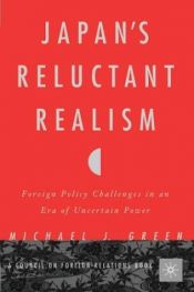 book cover of Japan's Reluctant Realism: Foreign Policy Challenges in an Era of Uncertain Power by Michael Green