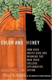 book cover of Color and money : how rich White kids are winning the war over college affirmative action by Peter Schmidt