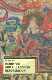 book cover of Henry VIII and the English Reformation (British History in Perspective (Paperback St. Martins)) by Richard Rex