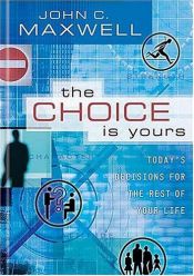 book cover of The Choice is Yours by John C. Maxwell