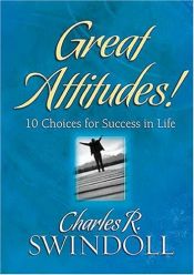 book cover of Great Attitudes!: 10 Choices for Success in Life by Charles R. Swindoll