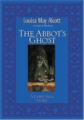 book cover of The Abbot's Ghost; or, Maurice Treherne's Temptation: A Christmas Story by Louisa May Alcott