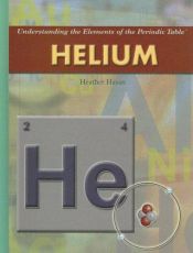 book cover of Helium (Understanding the Elements of the Periodic Table) by Heather Hasan