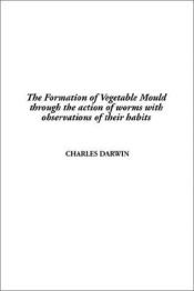 book cover of Darwin on Earthworms : the formation of vegetable mould throughthe action of worms : with observations on their habits by Charles Darwin