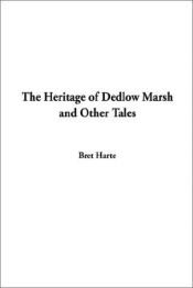 book cover of The Heritage Of Dedlow Marsh And Other Tales by Bret Harte