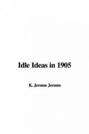 book cover of Idle Ideas in 1905 by Jerome K. Jerome