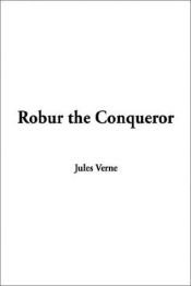 book cover of Robur the Conqueror by ז'ול ורן