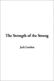 book cover of The Strength Of The Strong by Τζακ Λόντον