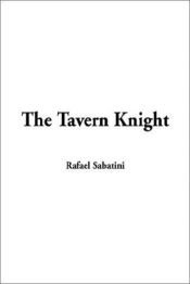 book cover of Tavern Knight, The by Rafael Sabatini