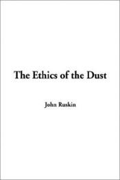 book cover of The Ethics of the Dust by John Ruskin