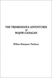 book cover of The Tremendous Adventures Of Major Gahagan by ویلیام تاکری