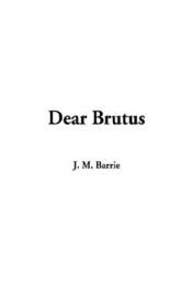 book cover of Dear Brutus: A Comedy in Three Acts by ג'יימס מתיו ברי