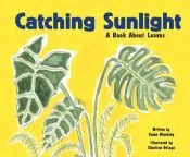 book cover of Catching Sunlight: A Book About Leaves (Growing Things) by Susan Blackaby