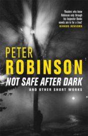 book cover of Not Safe After Dark & Other Works by Peter Robinson