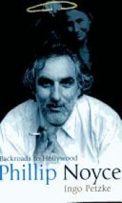 book cover of Phillip Noyce: Backroads To Hollywood by Ingo Petzke