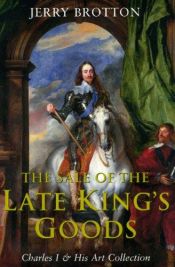 book cover of The Sale of the Late King’s Goods by Jerry Brotton