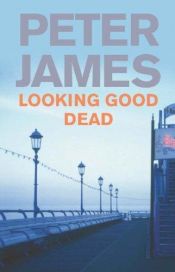 book cover of Looking Good Dead: A Detective Superintendent Grace Mystery by Peter James
