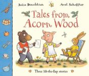 book cover of Tales From Acorn Wood: Three lift-the-flap stories by Julia Donaldson