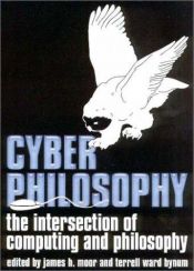 book cover of CyberPhilosophy: The Intersection of Philosophy and Computing (Metaphilosophy) by James H. Moor