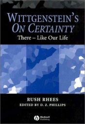 book cover of Wittgenstein's On certainty : there-- like our life by Rush Rhees