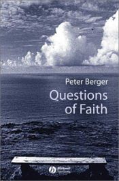 book cover of Questions of Faith: A Skeptical Affirmation of Christianity (Religion and Spirituality in the Modern World) by Peter Berger