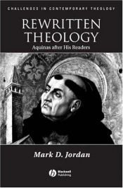 book cover of Rewritten Theology: Aquinas After His Readers (Challenges in Contemporary Theology) by Mark D. Jordan