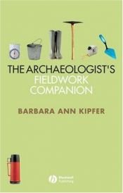 book cover of The Archaeologist's Fieldwork Companion by Barbara Ann Kipfer