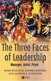 book cover of The Three Faces of Leadership: Manager, Artist, Priest by Andrzej K. Kozminski|Mary Jo Hatch|Monika Kostera