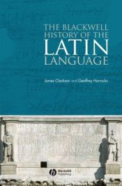 book cover of The Blackwell history of the Latin language by Geoffrey Horrocks|James Clackson